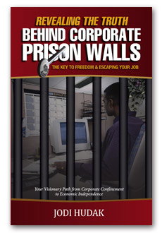 Revealing the Truth Behind Corporate Prison Walls: The Key to Freedom & Escaping Your Job